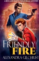 Friendly Fire (A Rick and Dante Paranormal Mystery) B0DT7SM1MQ Book Cover