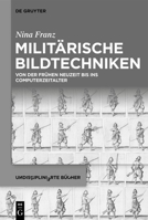 Militärische Bildtechniken: Von Der Frühen Neuzeit Bis Ins Computerzeitalter (Undisziplinierte Bücher) (German Edition) 3111285138 Book Cover
