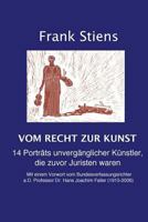 Vom Recht zur Kunst: 14 Porträts unvergänglicher Künstler, die zuvor Juristen waren 1974309908 Book Cover