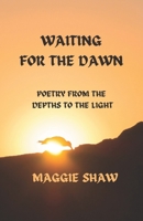 Waiting for the Dawn: Poetry from the depths to the light 1838131329 Book Cover