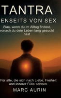 Tantra jenseits von Sex: Was, wenn du im Alltag findest, wonach du dein Leben lang gesucht hast? Für alle, die sich nach Liebe, Freiheit und innerer F 3384705971 Book Cover