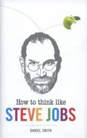 Piensa Como Steve Jobs: Un Hombre, una Idea, la Era de la Innovacion 1782436014 Book Cover