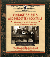 Vintage Spirits and Forgotten Cocktails: 100th Anniversary Prohibition Edition: From the Alamagoozlum to the Zombie and Beyond - 100 Rediscovered Recipes and the Stories Behind Them 1631598953 Book Cover