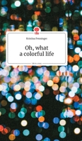 Oh, what a colorful life. Life is a Story (German Edition) 3990870696 Book Cover