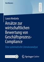 Ansätze zur wirtschaftlichen Bewertung von Geschäftsprozess-Compliance: Eine systematische Literaturanalyse (BestMasters) 3658367245 Book Cover