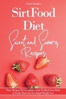 SirtFood Diet Sweet and Savory Recipes: Tasty Recipes To Use Skinny Gene To Heal Your Body AND Easily Burn Fat For Rapid Weight Loss 1801763704 Book Cover