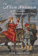 The Album Amicorum and the London of Shakespeare’s Time 0712358382 Book Cover