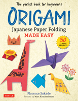 Origami: Japanese Paper Folding Made Easy: The Perfect Book for Beginners (50 Classic Projects) 0804854459 Book Cover