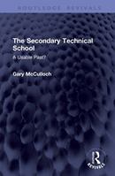 The Secondary Technical School: A Usable Past? (Routledge Revivals) 1041452977 Book Cover