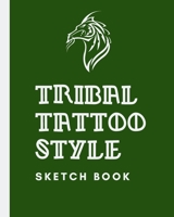 Tribal Tattoo Style Sketch Book: Tattoo Art Paper Pad | Doodle Design | Creative Journaling | Traditional | Rose | Free Hand | Lettering | Tattooist | ... Devotion | Parlors | Artistic Self Expression 1708035567 Book Cover