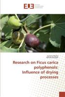 Research on Ficus carica polyphenols: Influence of drying processes 3330875291 Book Cover