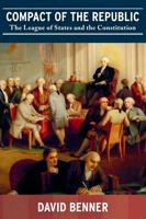 Compact of the Republic: The League of States and the Constitution 0692484264 Book Cover