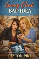 Group Chat, Bad Idea: The Peyton Parker Chronicles B0GXS16G9M Book Cover