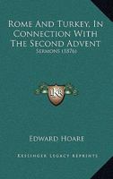 Rome And Turkey, In Connection With The Second Advent: Sermons 1104459957 Book Cover