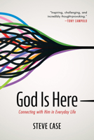 God Is Here: Connecting With Him in Everyday Life 1666736848 Book Cover