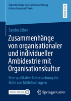 Zusammenhänge von organisationaler und individueller Ambidextrie mit Organisationskultur: Eine qualitative Untersuchung der Rolle von Mittelmanagern ... in Forschung und Praxis) (German Edition) 3658490748 Book Cover