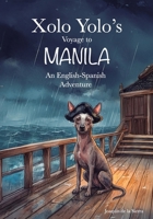 Xolo Yolo's Voyage to Manila: An English-Spanish Adventure (Spanish Edition) B0H6RZB2NY Book Cover
