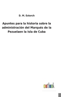 Apuntes para la historia sobre la administración del Marqués de la Pezuelaen la Isla de Cuba 375248831X Book Cover