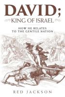 David; King of Israel: How he relates to the Gentile Nation 1983687332 Book Cover
