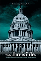 Visibly Invisible: Black Women of the Congressional Black Caucus: Black Women in the Black Congressional Caucus 194277446X Book Cover