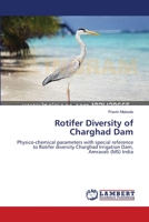 Rotifer Diversity of Charghad Dam: Physico-chemical parameters with special reference to Rotifer diversity Charghad Irrigation Dam, Amravati (MS) India 3659188905 Book Cover