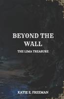 BEYOND THE WALL: THE LIMA TREASURE B0FM3G9ZGS Book Cover