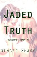 Jaded Truth (Parker's Legacy #2) 1500773328 Book Cover