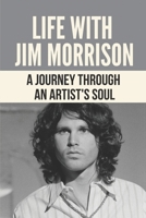 Life With Jim Morrison: A Journey Through An Artist's Soul: Artist Life In The 1950S B098W77B38 Book Cover