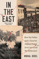 In the East: How My Father and a Quarter Million Polish Jews Survived the Holocaust 0393868451 Book Cover