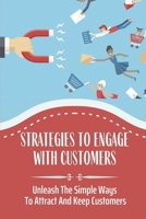 Strategies To Engage With Customers: Unleash The Simple Ways To Attract And Keep Customers: The Connection Between Culture And Brand B09BY85PPC Book Cover