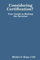 Considering Certification? Your Guide to Making the Decision 0557003210 Book Cover