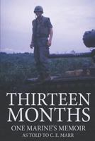 Thirteen Months: One Marine's Memoir As Told To C.E. Marr 1641111836 Book Cover