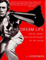 The Dream Life: Movies, Media, and the Mythology of the Sixties 1565849787 Book Cover