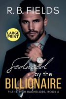 Seduced by the Billionaire (Large Print) (Filthy Rich Bachelors) B0DV452SM4 Book Cover