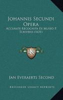 Johannis Secundi Opera: Accurate Recognita Ex Museo P. Scriverii (1631) 1166195627 Book Cover