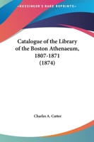 Catalogue of the Library of the Boston Athenaeum 1147472319 Book Cover