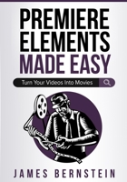 Premiere Elements Made Easy: Turn Your Videos Into Movies (Computers Made Easy Book 14) 1676934405 Book Cover