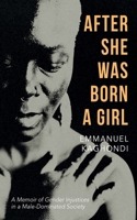 After She Was Born a Girl: A Memoir of Gender Injustices in a Male-Dominated Society 1666775878 Book Cover
