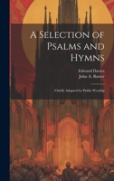 A Selection of Psalms and Hymns: Chiefly Adapted for Public Worship 1020665688 Book Cover