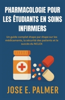 PHARMACOLOGIE POUR LES ÉTUDIANTS EN SOINS INFIRMIERS: Un guide complet étape par étape sur les médicaments, la sécurité des patients et le succès du NCLEX (French Edition) B0FDX17ZGY Book Cover