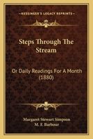 Steps Through the Stream: or Daily Readings for a Month 1120714605 Book Cover