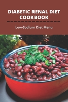 Diabetic Renal Diet Cookbook: Low-Sodium Diet Menu: Diabetic Diet Low Sodium B093QLNR2S Book Cover