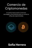 Comercio de criptomonedas: Elcamino hacia el éxito comercial: estrategias y herramientas para un comercio eficaz de criptomonedas B0CS7J2KF4 Book Cover