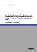 Der Entfremdungsbegriff in der Marxschen Theorie und sein Bezug auf kleinb�rgerliche und proletarische Frauenbewegungen um 1900 3638751732 Book Cover