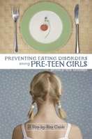 Preventing Eating Disorders among Pre-Teen Girls: A Step-by-Step Guide 0865693323 Book Cover