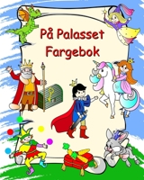 På Palasset Fargebok: Prinsesser, riddere, enhjørninger, drager, fargelegging for barn fra 3 år (Norwegian Edition) B0CW7N1H2Y Book Cover