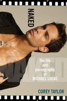 Naked: The Life and Pornography of Michael Lucas 0758217501 Book Cover