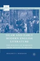 Islam and Early Modern English Literature: The Politics of Romance from Spenser to Milton (Early Modern Cultural Studies) 1349537942 Book Cover