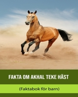 Fakta om Akhal Teke Häst (Faktabok för barn) B0BXNMTH16 Book Cover