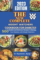 The New Complete Weight Watchers Cookbook For Diabetes: 500 Healthy and Delicious Recipes to Manage Your Diabetes with Weight Watchers B0BZ1TRDWZ Book Cover